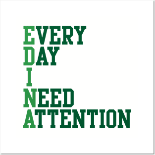 Every Day I Need Attention Posters and Art